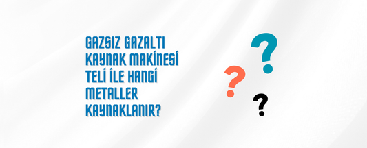 Gazsız Gazaltı Kaynak Makinesi Teli ile Hangi Metaller Kaynaklanır?