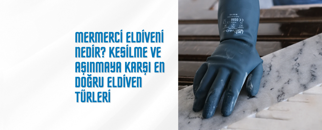 Mermerci Eldiveni Nedir? Kesilme ve Aşınmaya Karşı En Doğru Eldiven Türleri