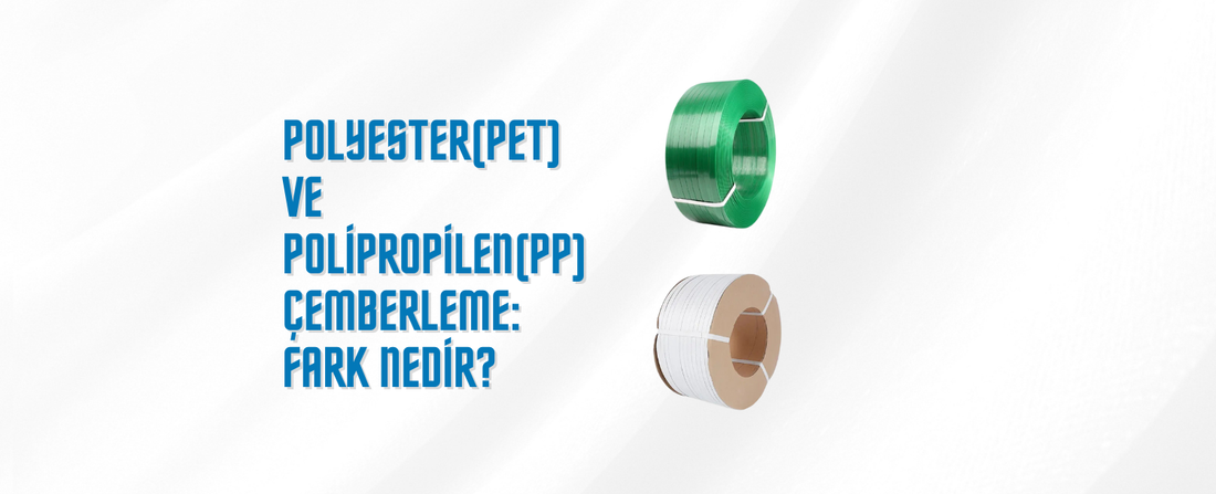 Polyester (PET) ve Polipropilen (PP) Çemberleme: Fark Nedir?