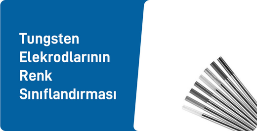 Tungsten Elektrodlarının Renk Sınıflandırması